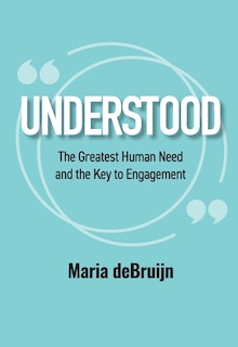 Front cover_Understood: The Greatest Human Need and the Key to Engagement