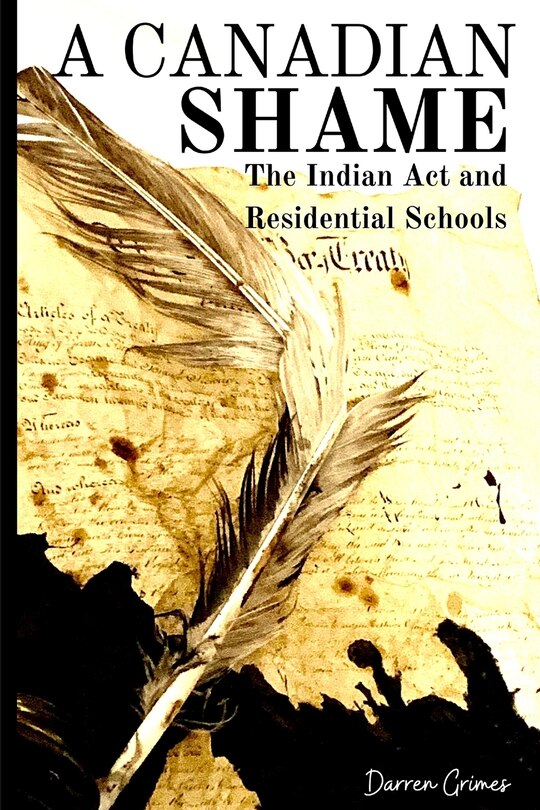 Front cover_A Canadian Shame - The Indian Act and Residential Schools
