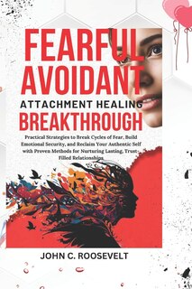 Front cover_Fearful Avoidant Attachment Healing Breakthrough