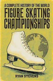 Front cover_A Complete History of the World Figure Skating Championships
