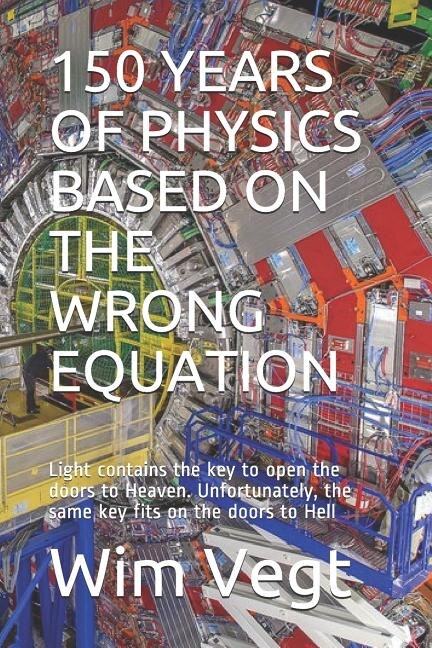150 Years of Physics Based on the Wrong Equation: Light contains the key to open the doors to Heaven. Unfortunately, the same key fits on the doors to Hell