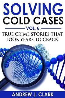 Front cover_Solving Cold Cases Vol. 6