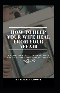 Front cover_How to Help Your Wife Heal From Your Affair