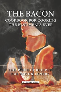 Front cover_The Bacon Cookbook for Cooking the Best Meals Ever