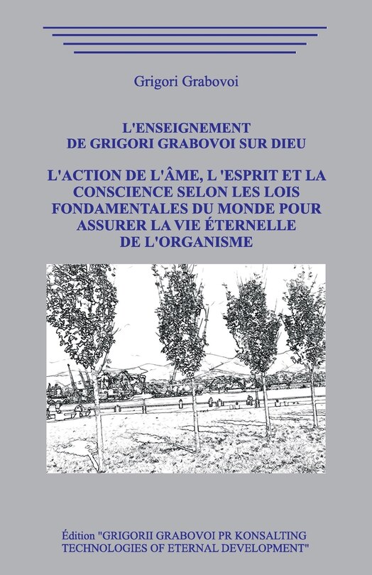 Front cover_L'enseignement de Grigori Grabovoi sur Dieu. L'Action de l'Âme, l 'Esprit et la Conscience selon les Lois Fondamentales du Monde pour assurer la Vie Éternelle de l'Organisme
