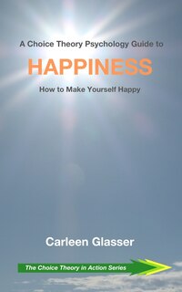 Front cover_A Choice Theory Psychology Guide to Happiness