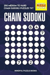 Chain Sudoku: 250 Medium to Hard Chain Sudoku Puzzles 7x7