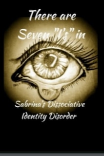 There are 7 I's in Sabrina's Dissociative Identity Disorder: An open and honest look into the life of a 38-year-old 'girl' living with Dissociative Identity Disorder.