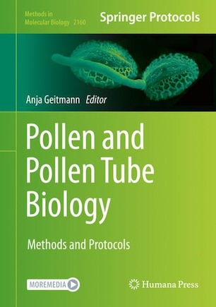 Pollen And Pollen Tube Biology: Methods And Protocols