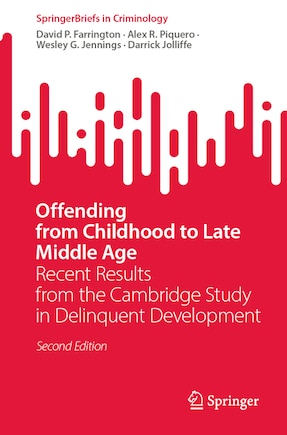 Offending from Childhood to Late Middle Age: Recent Results from the Cambridge Study in Delinquent Development