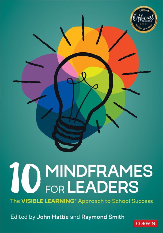 Front cover_10 MINDFRAMES FOR LEADERS THE VISIBLE LEARNING(R) APPROACH T