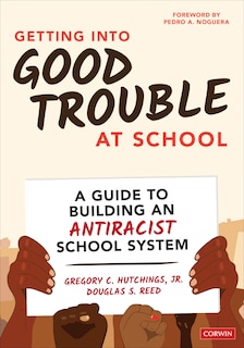 Couverture_GETTING INTO GOOD TROUBLE AT S CHOOL A GUIDE TO BUILDING AN A