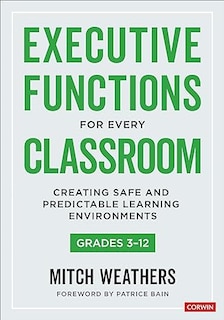 Front cover_Executive Functions for Every Classroom, Grades 3-12