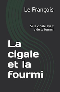 La cigale et la fourmi: Si la cigale avait aidé la fourmi