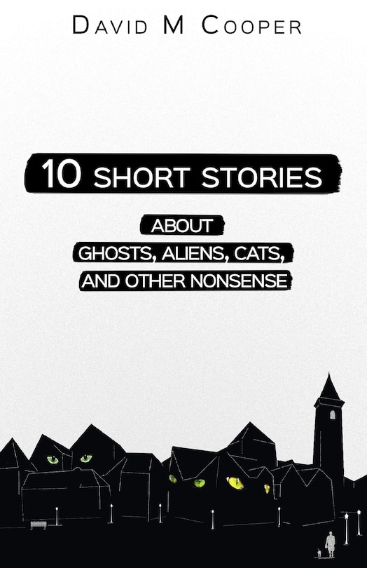 Front cover_10 Short Stories about Ghosts, Aliens, Cats, and Other Nonsense