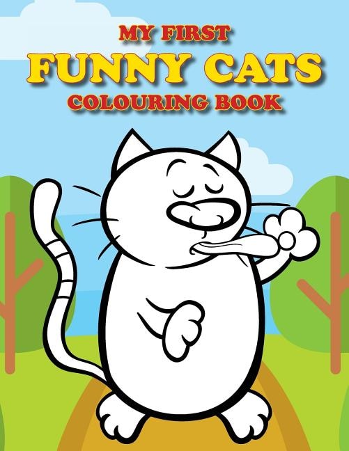 My First Funny Cats Colouring Book: Full of adorable cat pictures for the little ones to colour