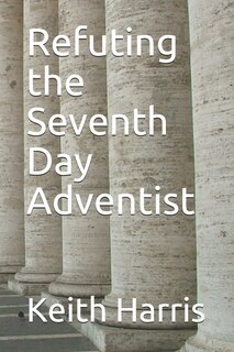 Front cover_Refuting the Seventh Day Adventist
