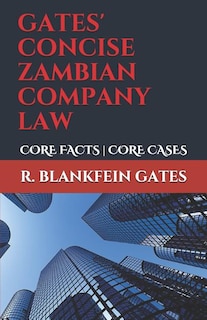 Gates' Concise Zambian Company Law: Core Facts - Core Cases