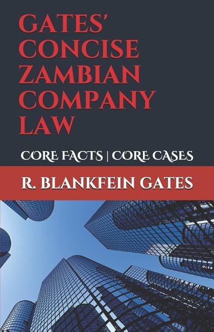 Gates' Concise Zambian Company Law: Core Facts - Core Cases