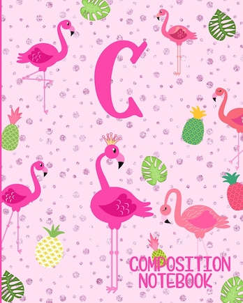 Composition Notebook C: Pink Flamingo Initial C Composition Wide Ruled Notebook