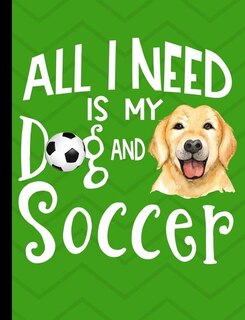 All I Need Is My Dog And Soccer: Yellow Labrador School Notebook 100 Pages Wide Ruled Paper