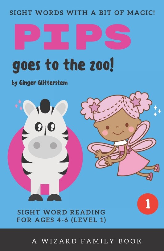 Pips Goes to the Zoo!: Sight Word Reading for Ages 4-6 (Level 1): A Wizard Family Book