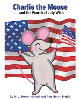 Front cover_Charlie the Mouse and the Fourth of July Wish .
