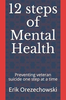 12 steps of Mental Health: Preventing Veteran Suicide One Step At A Time