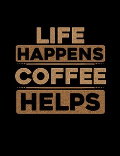 Couverture_Life Happens Coffee Helps