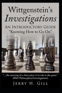 Wittgenstein's Investigations: An Introductory Guide; knowing How to Go On