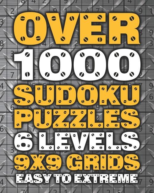 Over 1000 Sudoku Puzzles 6 Levels 9x9 Grids Easy to Extreme: Huge Book of 9x9 Grid Sudoku Puzzles Brain Games for Adults Six Levels: Very Easy, Easy, Normal, Hard, Very Hard, Extreme
