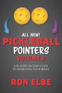 Pickleball Pointers Volume 2: A Player's Second Guide to Improving Your Skills