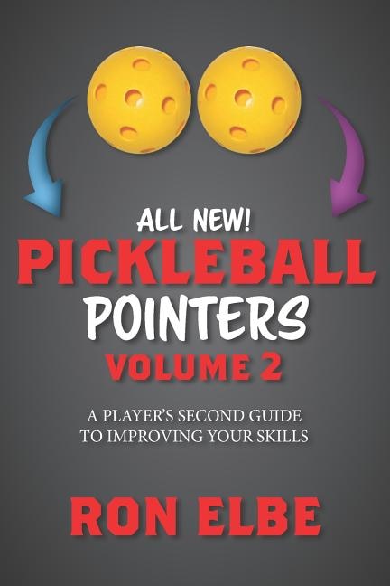 Pickleball Pointers Volume 2: A Player's Second Guide to Improving Your Skills