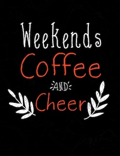 Weekends Coffee And Cheer: Funny Quotes and Pun Themed College Ruled Composition Notebook