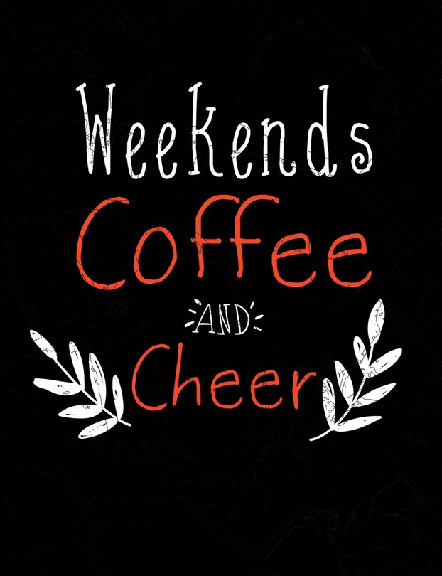 Weekends Coffee And Cheer: Funny Quotes and Pun Themed College Ruled Composition Notebook