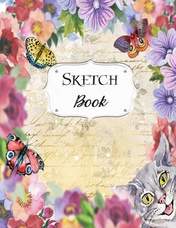 Sketch Book: Cat Sketchbook Scetchpad for Drawing or Doodling Notebook Pad for Creative Artists #6 Floral Flowers Butterfly