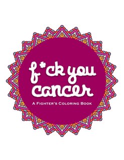 F*ck You Cancer: A Swear Word Coloring Book