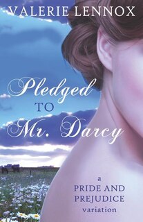 Pledged to Mr. Darcy: a Pride and Prejudice variation