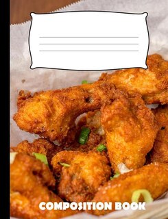 Composition Book: Fried Chicken Composition Notebook Wide Ruled