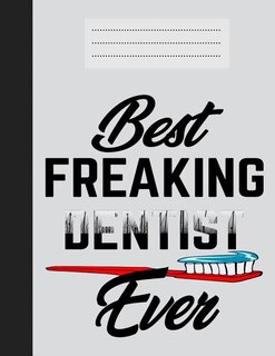 Best Freaking Dentist Ever: dentist notebook, large (8.5x11) composition notebook for writing, college ruled notebook, wonderful gift for a dentist (dentist gifts)