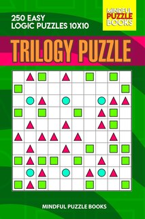 Trilogy Puzzle: 250 Easy Logic Puzzles 10x10