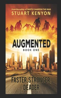 Faster, Stronger, Deader - Augmented book 1: A Post-Apocalyptic Techno-Thriller Zombie Series