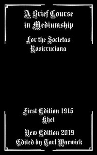 A Brief Course in Mediumship: For the Societas Rosicruciana