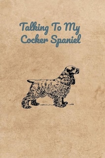 Talking To My Cocker Spaniel