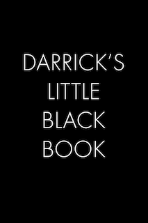 Darrick's Little Black Book: The Perfect Dating Companion for a Handsome Man Named Darrick. A secret place for names, phone numbers, and addresses.