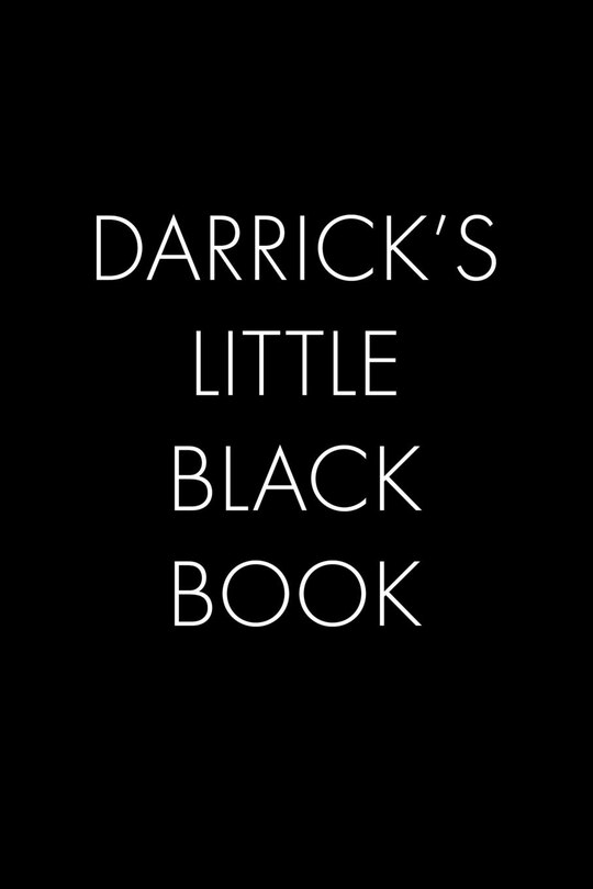 Darrick's Little Black Book: The Perfect Dating Companion for a Handsome Man Named Darrick. A secret place for names, phone numbers, and addresses.