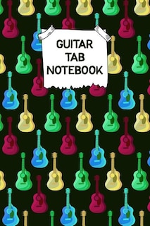 Guitar Tab Notebook: Designed By And For Guitar Players - Great For Composition, Songwriting and Live Performance