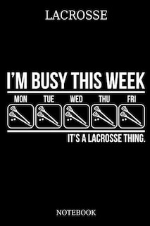Couverture_Lacrosse I´m Busy This Week Mon Tue Wed Thu Fri It´s A Lacrosse Thing. Notebook