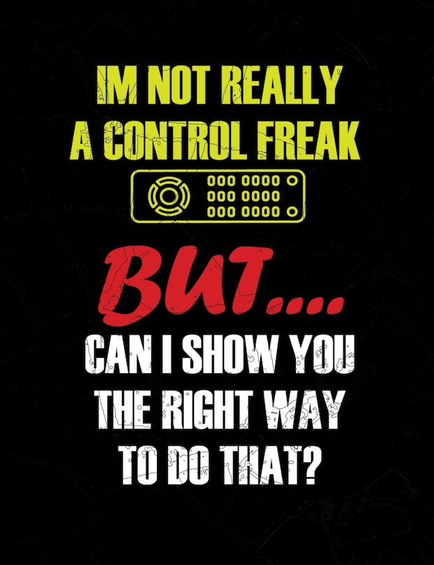 I'm Not Really A Control Freak: Funny Quotes and Pun Themed College Ruled Composition Notebook