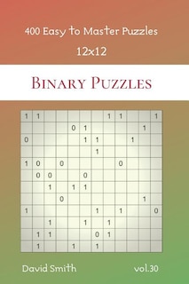 Front cover_Binary Puzzles - 400 Easy to Master Puzzles 12x12 vol.30